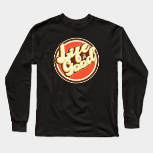 Life Is Good Long Sleeve T-Shirt